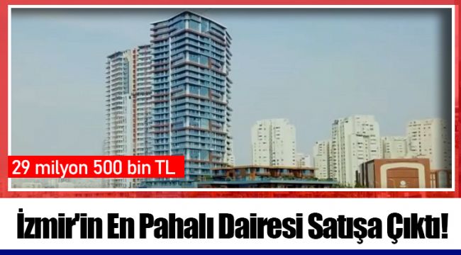 İzmir'in En Pahalı Dairesi Satışa Çıktı!