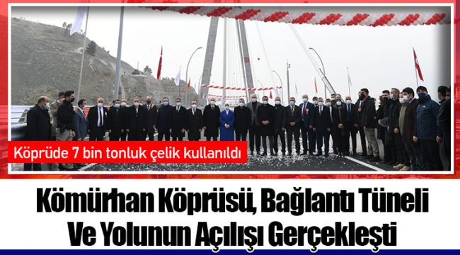 Kömürhan Köprüsü, Bağlantı Tüneli Ve Yolunun Açılışı Gerçekleşti