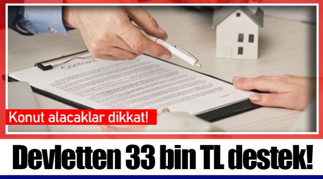 Konut alacaklar dikkat! Devletten 33 bin TL destek!