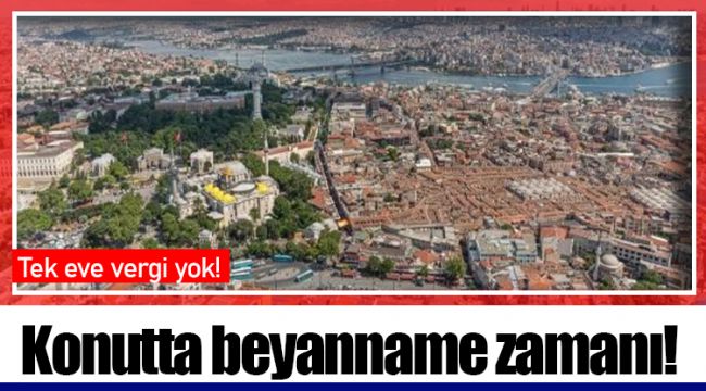 Konutta beyanname zamanı!