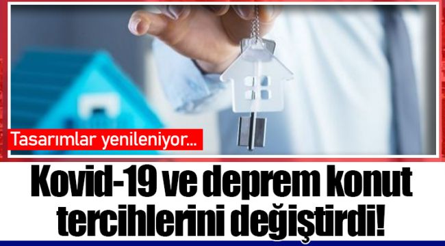Kovid-19 ve deprem konut tercihlerini değiştirdi!