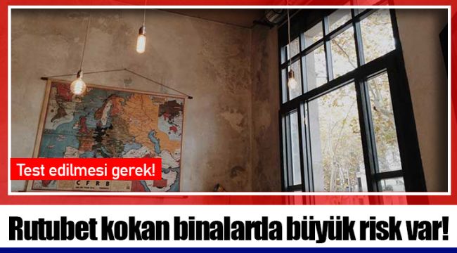 Rutubet kokan binalarda büyük risk var!