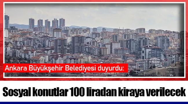 Sosyal konutlar 100 liradan kiraya verilecek