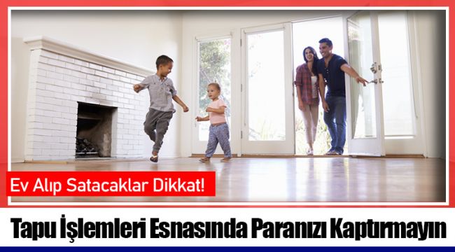 Tapu İşlemleri Esnasında Paranızı Kaptırmayın