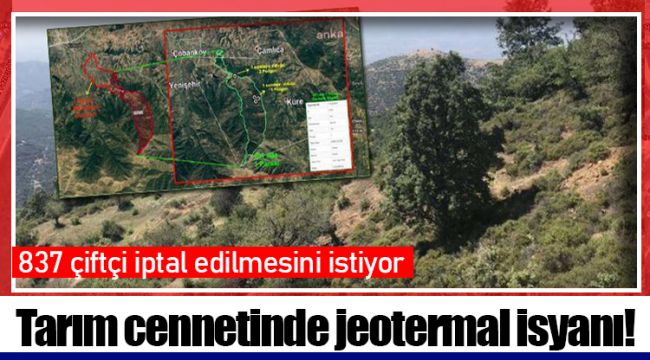 Tarım cennetinde jeotermal isyanı: 837 çiftçi iptal edilmesini istiyor