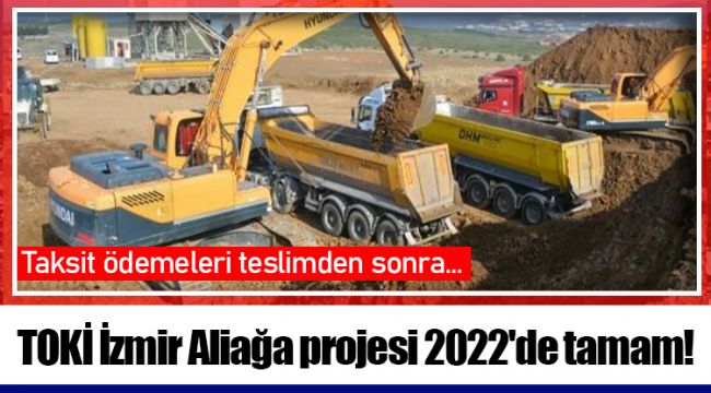 TOKİ İzmir Aliağa projesi 2022'de tamam!