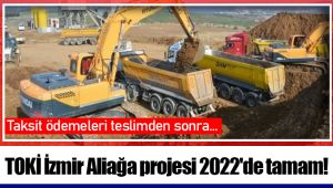 TOKİ İzmir Aliağa projesi 2022'de tamam!