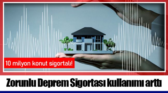 Zorunlu Deprem Sigortası kullanımı arttı