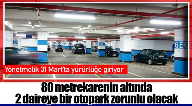 80 metrekarenin altında 2 daireye bir otopark zorunlu olacak