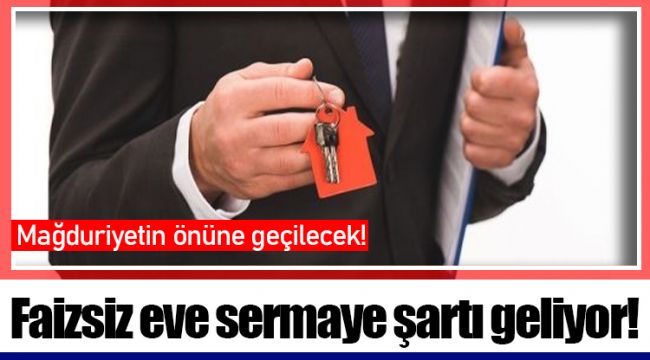 Faizsiz eve sermaye şartı geliyor!