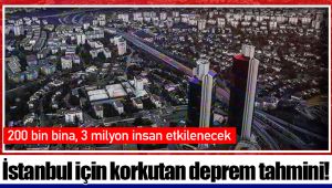 İstanbul için korkutan deprem tahmini! 200 bin bina, 3 milyon insan etkilenecek