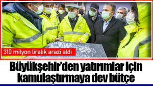 İzmir Büyükşehir Belediyesi iki yılda 310 milyon liralık arazi aldı