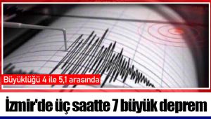 İzmir'de üç saatte 7 büyük deprem