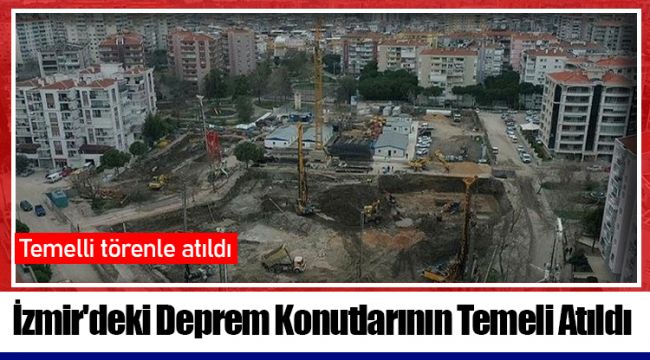 İzmir'deki Deprem Konutlarının Temeli Atıldı
