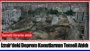 İzmir'deki Deprem Konutlarının Temeli Atıldı