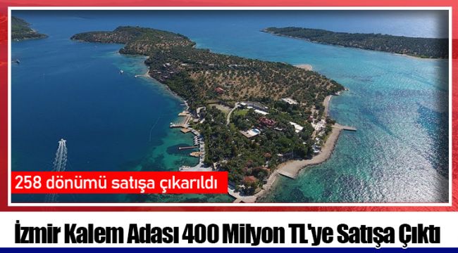 İzmir Kalem Adası 400 Milyon TL'ye Satışa Çıktı