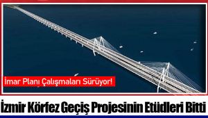 İzmir Körfez Geçiş Projesinin Etüdleri Bitti