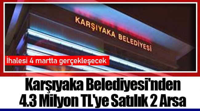 Karşıyaka Belediyesi'nden 4.3 Milyon TL'ye Satılık 2 Arsa