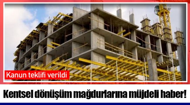 Kentsel dönüşüm mağdurlarına müjdeli haber!