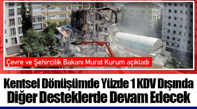 Kentsel Dönüşümde Yüzde 1 KDV Dışında Diğer Desteklerde Devam Edecek