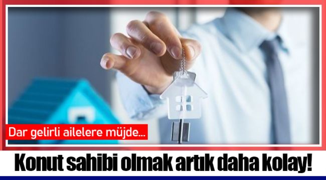 Konut sahibi olmak artık daha kolay!