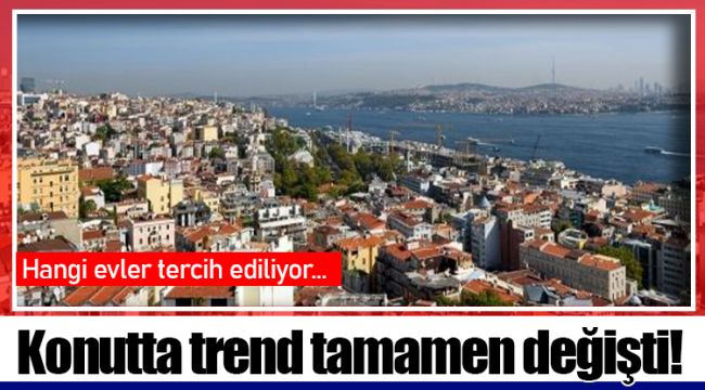 Konutta trend tamamen değişti!