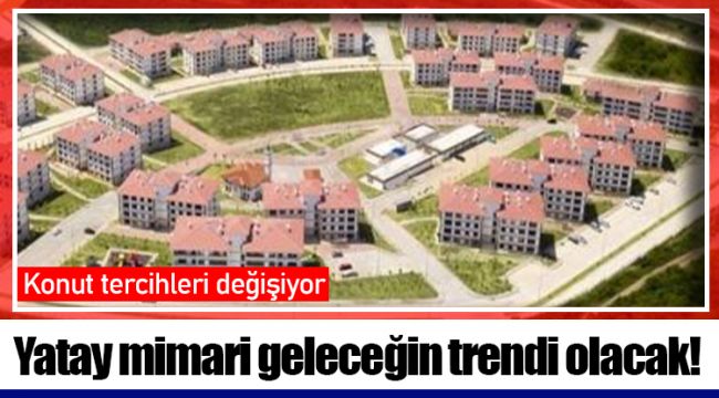 Yatay mimari geleceğin trendi olacak!