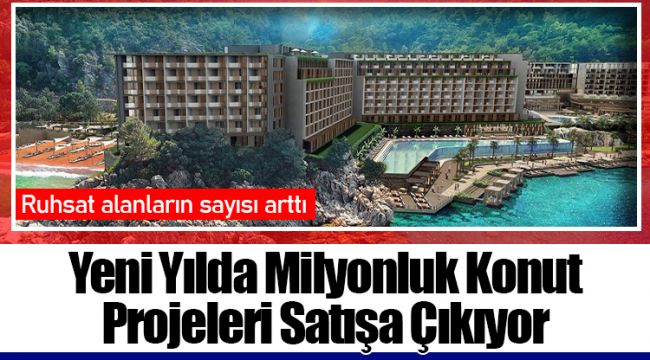 Yeni Yılda Milyonluk Konut Projeleri Satışa Çıkıyor