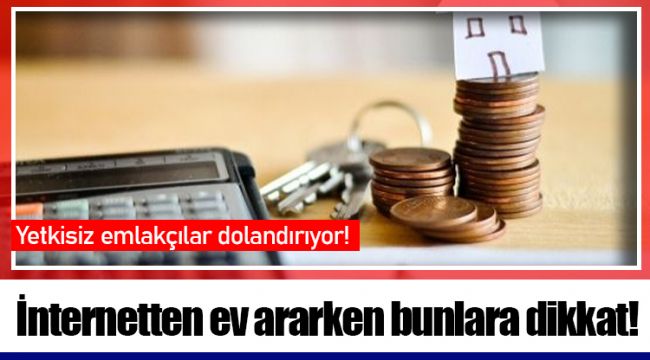 Yetkisiz emlakçılar dolandırıyor!