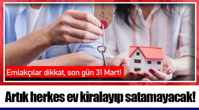 Artık herkes ev kiralayıp satamayacak!