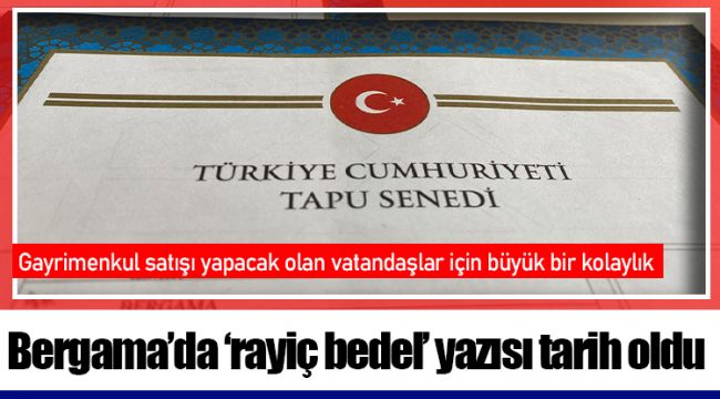 Bergama’da ‘rayiç bedel’ yazısı tarih oldu