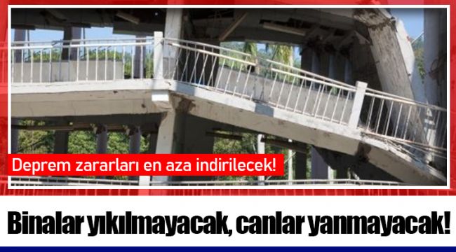 Binalar yıkılmayacak, canlar yanmayacak!