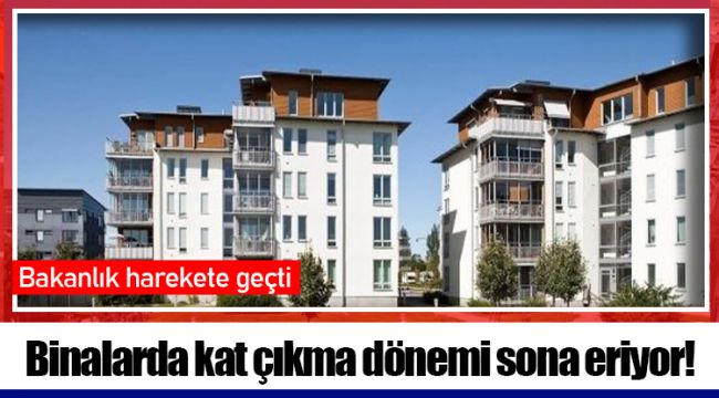 Binalarda kat çıkma dönemi sona eriyor!