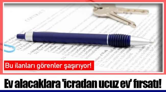 Ev alacaklara 'icradan ucuz ev' fırsatı!