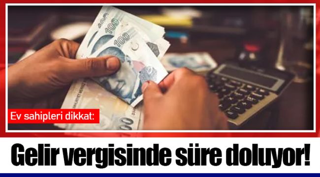 Ev sahipleri dikkat: Gelir vergisinde süre doluyor!