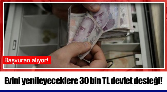 Evini yenileyeceklere 30 bin TL devlet desteği!