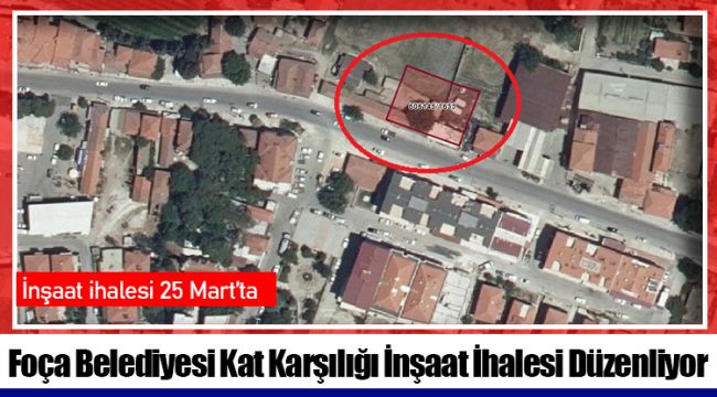 Foça Belediyesi Kat Karşılığı İnşaat İhalesi Düzenliyor