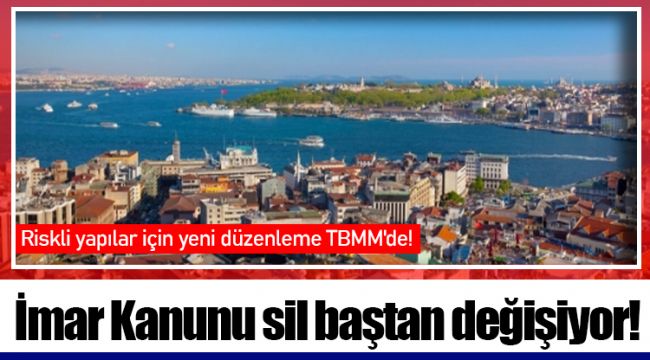 İmar Kanunu sil baştan değişiyor!
