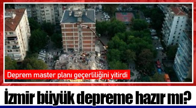 İzmir büyük depreme hazır mı?