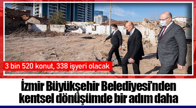 İzmir Büyükşehir Belediyesi’nden kentsel dönüşümde bir adım daha