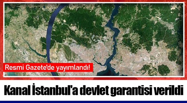 Kanal İstanbul'a devlet garantisi verildi