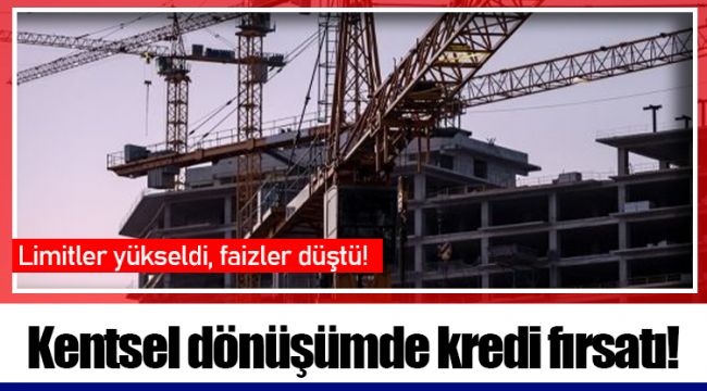 Kentsel dönüşümde kredi fırsatı!