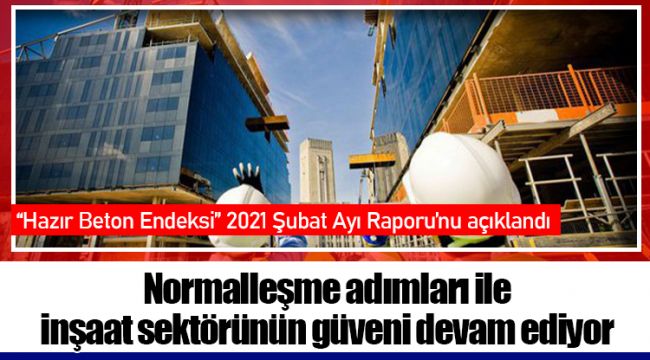 Normalleşme adımları ile inşaat sektörünün güveni devam ediyor