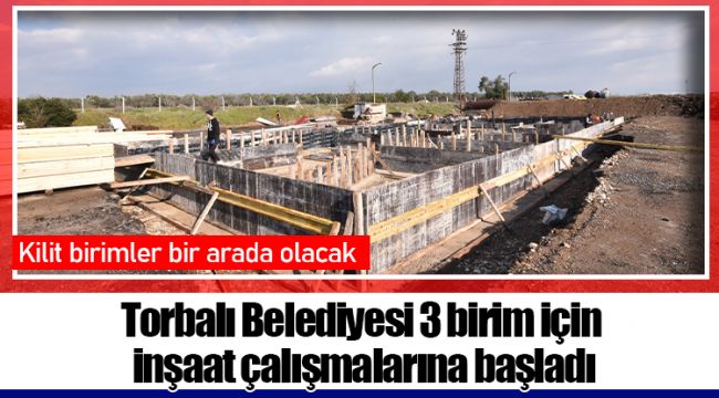 Torbalı Belediyesi 3 birim için inşaat çalışmalarına başladı