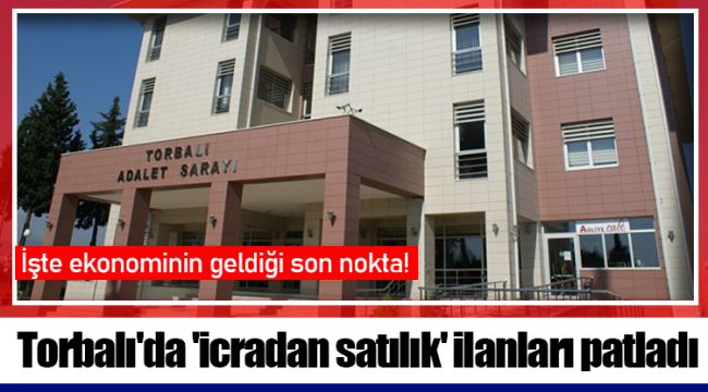 Torbalı'da 'icradan satılık' ilanları patladı