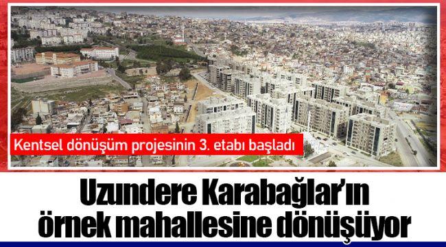 Uzundere Karabağlar’ın örnek mahallesine dönüşüyor