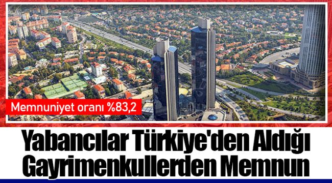 Yabancılar Türkiye'den Aldığı Gayrimenkullerden Memnun