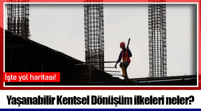 Yaşanabilir Kentsel Dönüşüm ilkeleri neler?