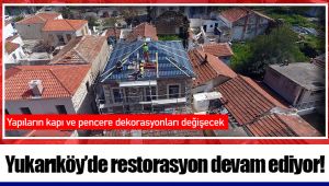 Yukarıköy’de restorasyon devam ediyor!