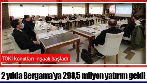 2 yılda Bergama’ya 298,5 milyon yatırım geldi